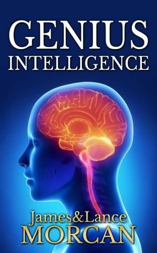 Genius Intelligence: Secret Techniques and Technologies to Increase IQ