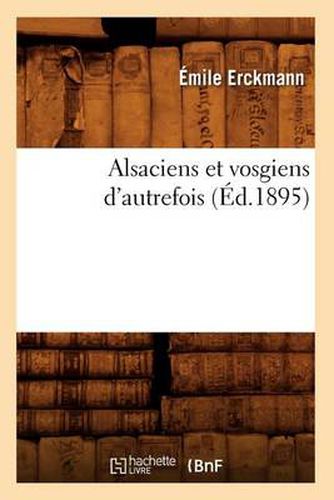 Alsaciens Et Vosgiens d'Autrefois (Ed.1895)