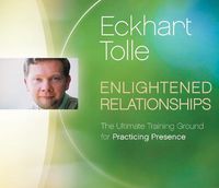 Cover image for Enlightened Relationships: The Ultimate Training Ground for Practicing Presence
