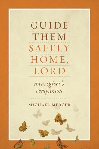 Cover image for Guide Them Safely Home: A Caregiver's Companion to Support Those Near the End of Life