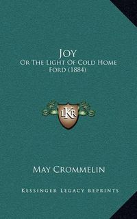 Cover image for Joy: Or the Light of Cold Home Ford (1884)