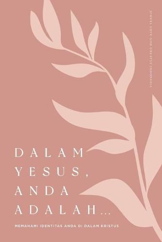 Dalam Yesus, Anda Adalah ...: Memahami Identitas Anda Di Dalam Kristus