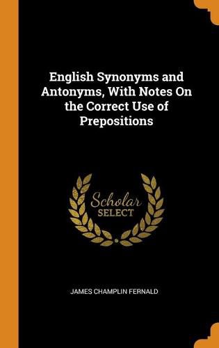 Cover image for English Synonyms and Antonyms, With Notes On the Correct Use of Prepositions