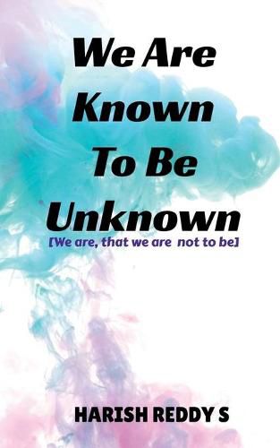 Cover image for We Are Known To Be Unknown: We are, that we are not to be