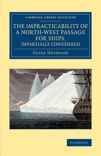 Cover image for The Impracticability of a North-West Passage for Ships, Impartially Considered