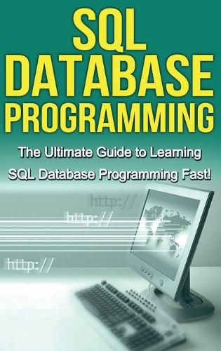 Cover image for SQL Database Programming: The Ultimate Guide to Learning SQL Database Programming Fast!