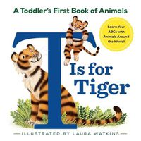 Cover image for T Is for Tiger: A Toddler's First Book of Animals