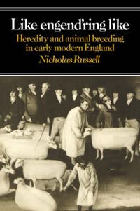 Cover image for Like Engend'ring Like: Heredity and Animal Breeding in Early Modern England