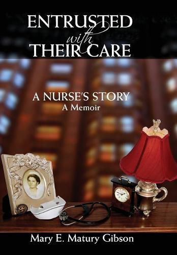 Cover image for Entrusted With Their Care, A Nurse's Story: A Memoir