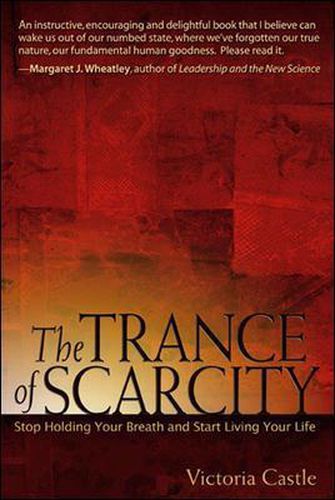 Cover image for The Trance of Scarcity: Stop Holding Your Breath and Start Living Your Life