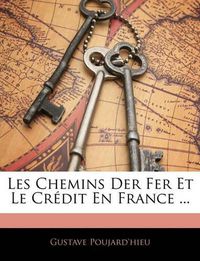 Cover image for Les Chemins Der Fer Et Le Crdit En France ...