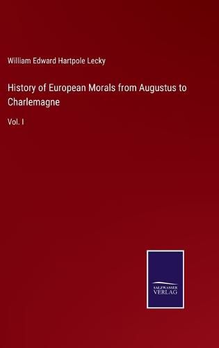 Cover image for History of European Morals from Augustus to Charlemagne: Vol. I