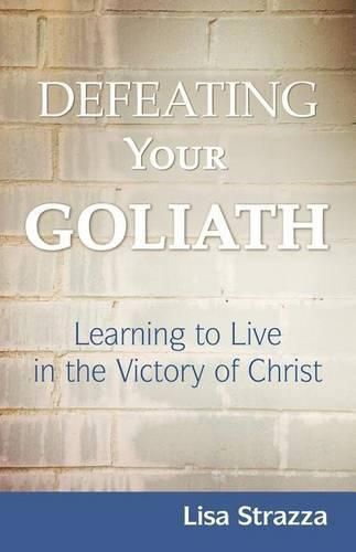 Cover image for Defeating Your Goliath: Learning to Live in the Victory of Christ