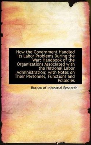 Cover image for How the Government Handled Its Labor Problems During the War