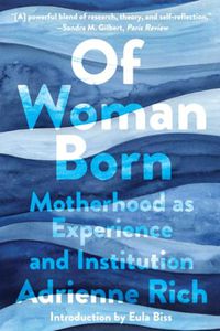 Cover image for Of Woman Born: Motherhood as Experience and Institution