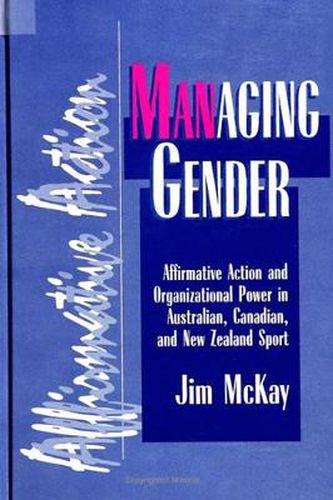 Cover image for Managing Gender: Affirmative Action and Organizational Power in Australian, Canadian, and New Zealand Sport