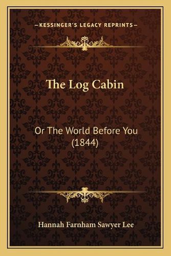 The Log Cabin: Or the World Before You (1844)