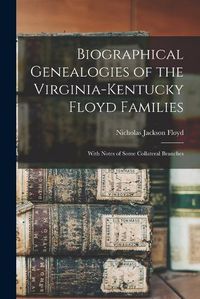 Cover image for Biographical Genealogies of the Virginia-Kentucky Floyd Families