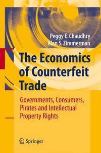 Cover image for The Economics of Counterfeit Trade: Governments, Consumers, Pirates and Intellectual Property Rights