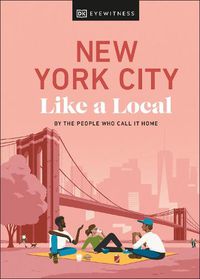 Cover image for New York City Like a Local: By the People Who Call It Home