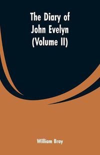 Cover image for The diary of John Evelyn (Volume II)