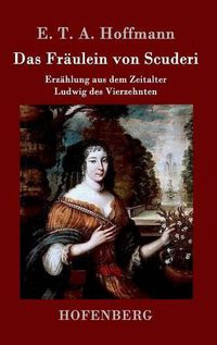 Cover image for Das Fraulein von Scuderi: Erzahlung aus dem Zeitalter Ludwig des Vierzehnten