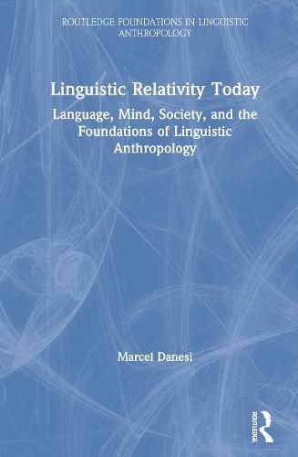 Linguistic Relativity Today: Language, Mind, Society, and the Foundations of Linguistic Anthropology