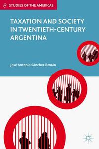 Cover image for Taxation and Society in Twentieth-Century Argentina