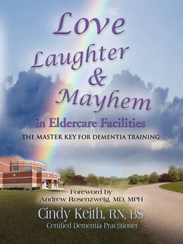 Cover image for Love, Laughter, & Mayhem in Eldercare Facilities: The Master Key for Dementia Training