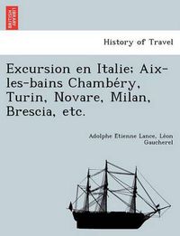 Cover image for Excursion En Italie; AIX-Les-Bains Chambe Ry, Turin, Novare, Milan, Brescia, Etc.