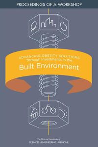 Cover image for Advancing Obesity Solutions Through Investments in the Built Environment: Proceedings of a Workshop