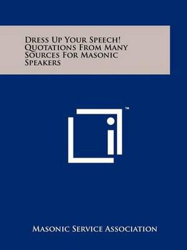 Cover image for Dress Up Your Speech! Quotations from Many Sources for Masonic Speakers