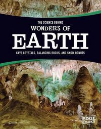 Cover image for The Science Behind Wonders of Earth: Cave Crystals, Balancing Rocks, and Snow Donuts