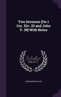 Cover image for Two Sermons [On 1 Cor. XIV. 33 and John V. 39] with Notes