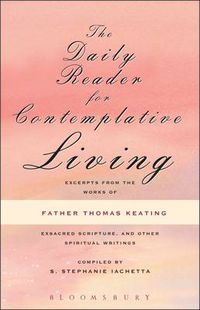 Cover image for The Daily Reader for Contemplative Living: Excerpts from the Works of Father Thomas Keating, O.C.S.O