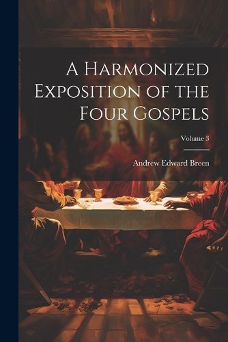 A Harmonized Exposition of the Four Gospels; Volume 3