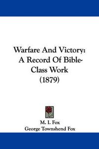 Cover image for Warfare and Victory: A Record of Bible-Class Work (1879)