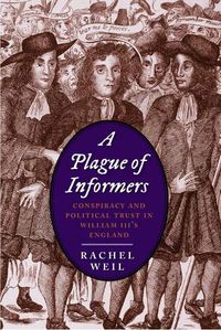 Cover image for A Plague of Informers: Conspiracy and Political Trust in William III's England