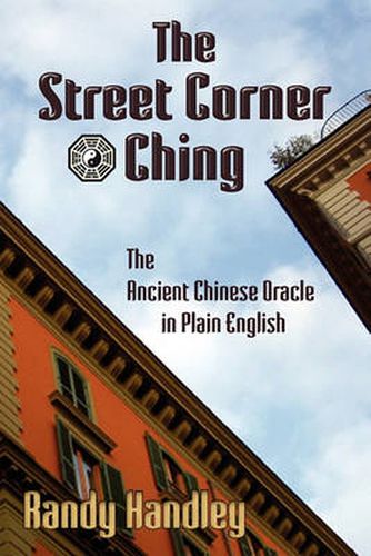 Cover image for The Street Corner Ching; The Ancient Chinese Oracle in Plain English