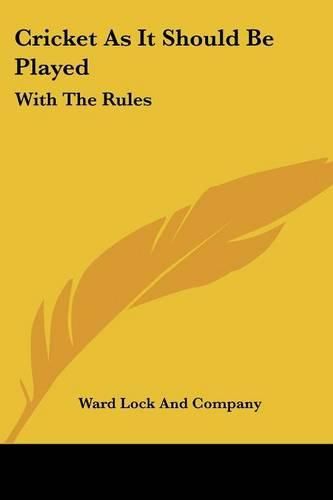 Cricket as It Should Be Played: With the Rules: With the Rules of the Marylebone Club, and Practical Directions for Amateurs (1883)