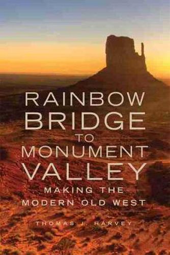 Cover image for Rainbow Bridge to Monument Valley: Making the Modern Old West