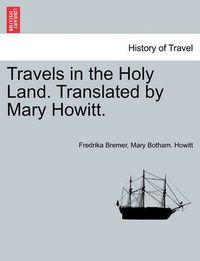 Cover image for Travels in the Holy Land. Translated by Mary Howitt.