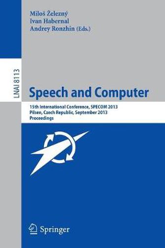Cover image for Speech and Computer: 15th International Conference, SPECOM 2013, September 1-5, 2013, Pilsen, Czech Republic, Proceedings