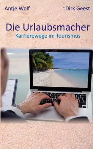 Cover image for Die Urlaubsmacher: Karrierewege im Tourismus