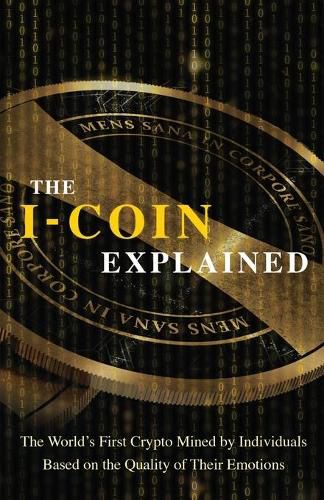 Cover image for The I-Coin Explained: The World's First Crypto Mined by Individuals Based on the Quality of Their Emotions