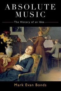 Cover image for Absolute Music: The History of an Idea