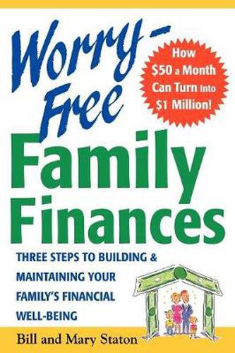 Cover image for Worry-Free Family Finances: Three Steps to Building and Maintaining Your Family's Financial Well-Being