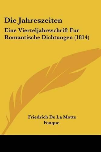 Die Jahreszeiten: Eine Vierteljahrsschrift Fur Romantische Dichtungen (1814)