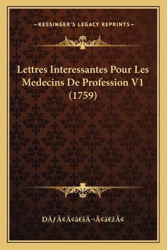 Cover image for Lettres Interessantes Pour Les Medecins de Profession V1 (1759)