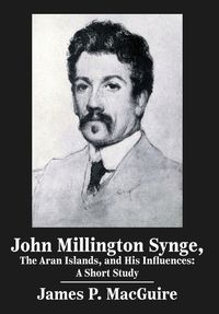 Cover image for John Millington Synge, the Aran Islands, and His Influences